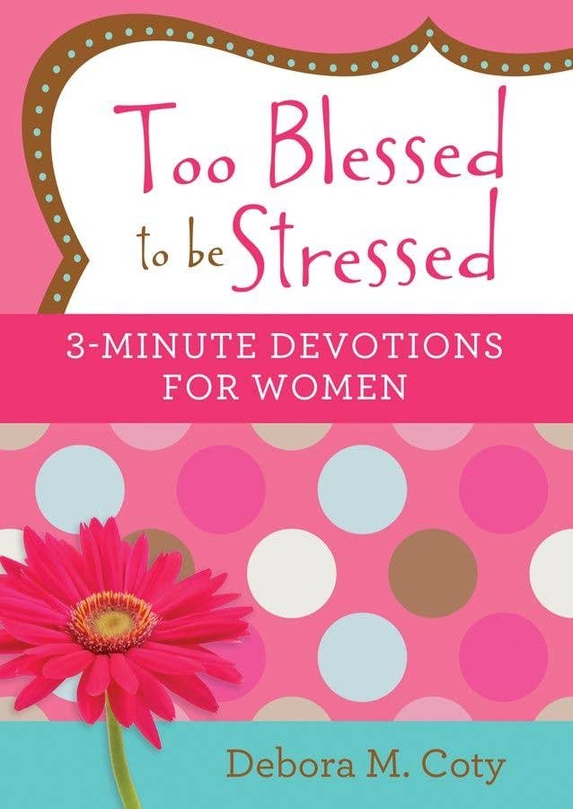 #618 Too Blessed to be Stressed 3-Minute Devotions For Women