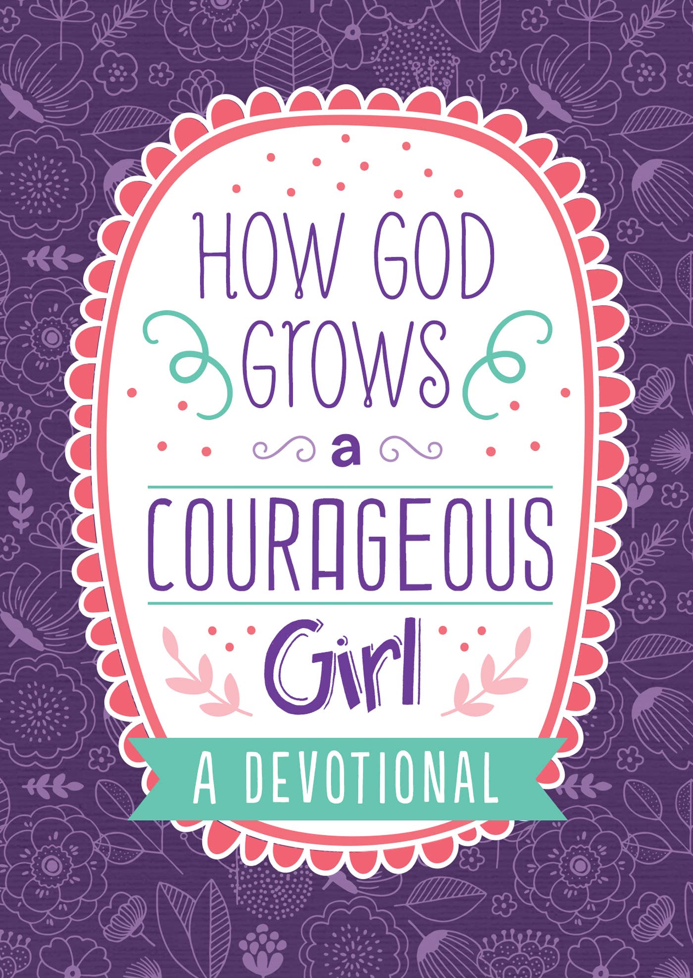 #826 How God Grows a Courageous Girl